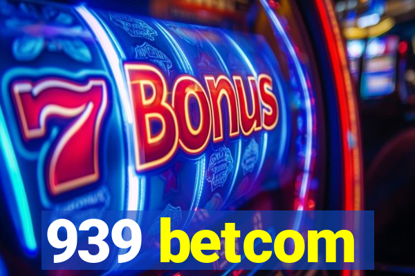 939 betcom